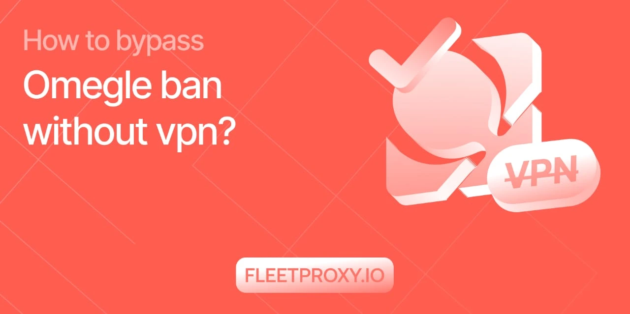 How to Bypass Omegle Ban Without VPN