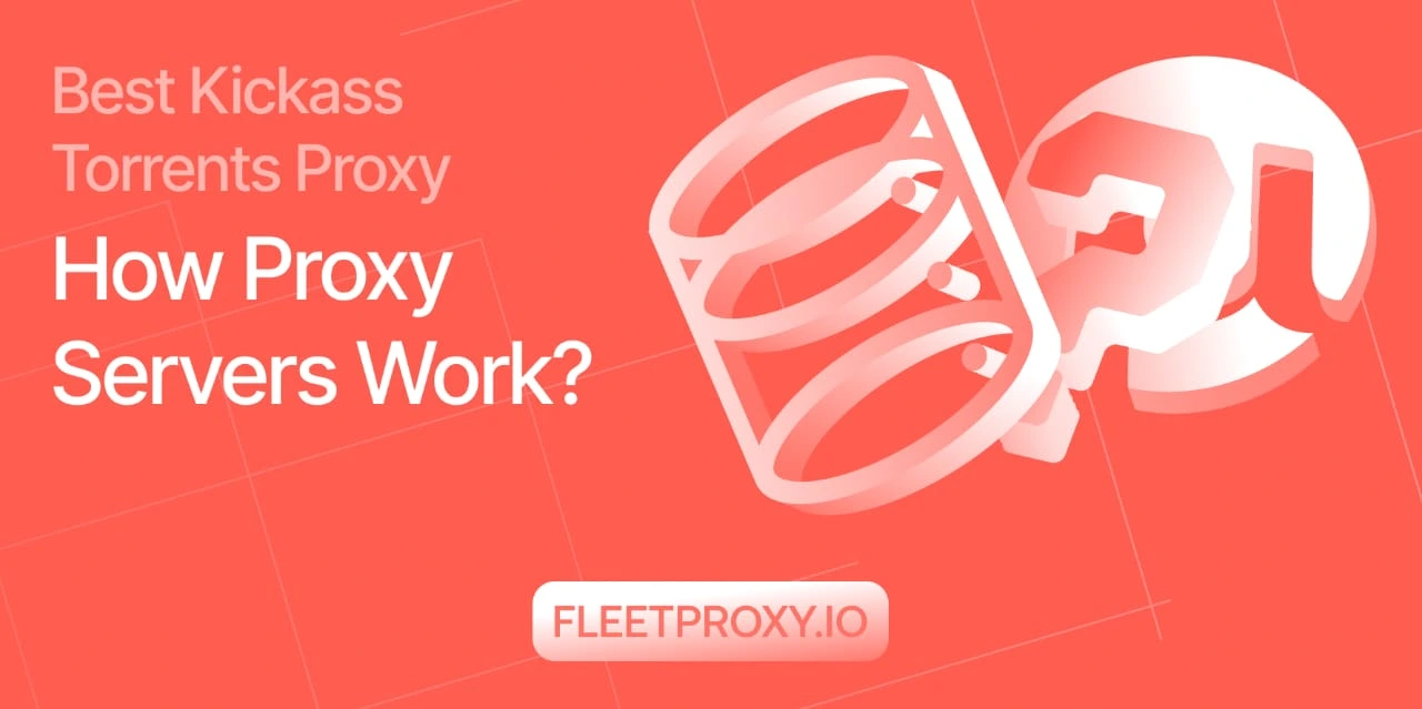 Best Kickass Torrents Proxy: How Proxy Servers Work?