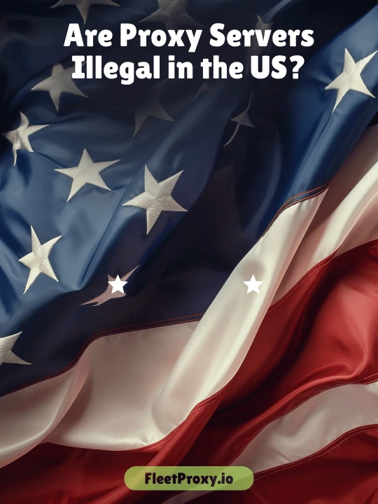 Are Proxy Servers Illegal in the US?